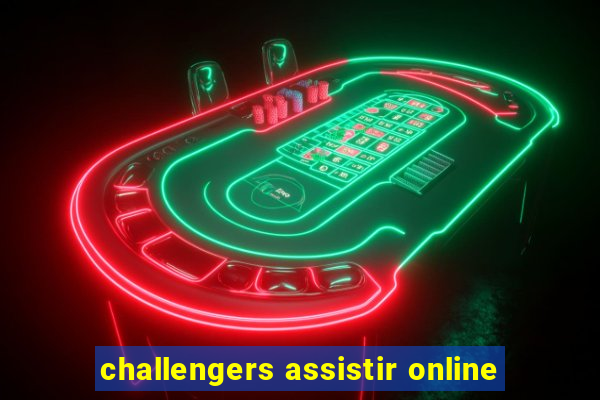 challengers assistir online